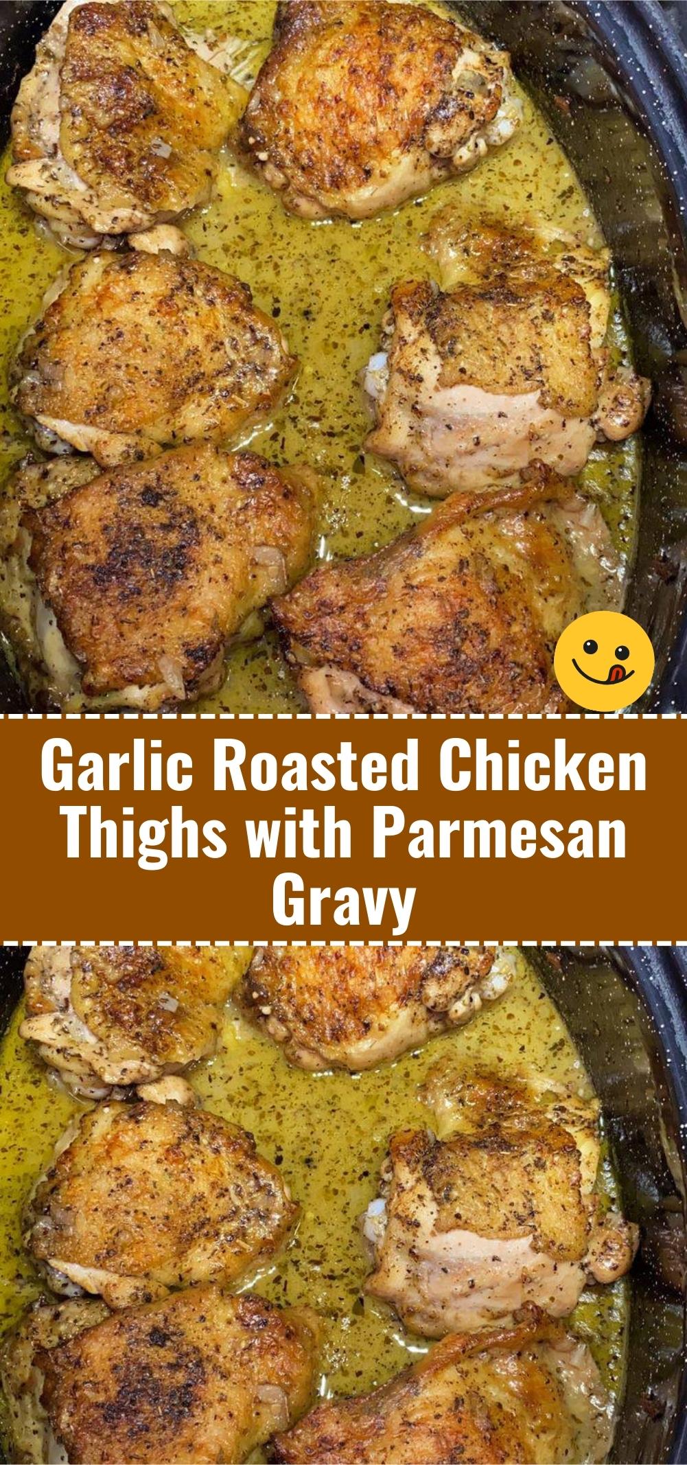 Garlic Roasted Chicken Thighs with Parmesan Gravy
